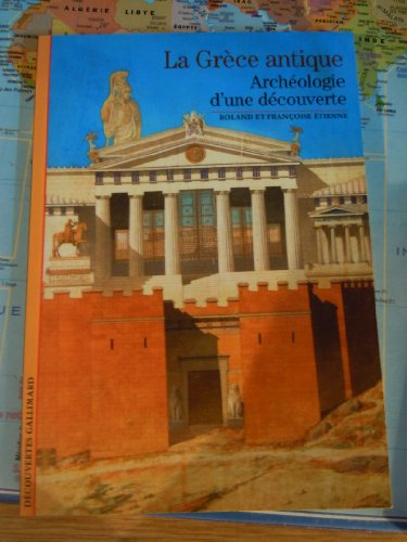 La Gr&egrave;ce antique, arch&eacute;ologie d'une d&eacute;couverte