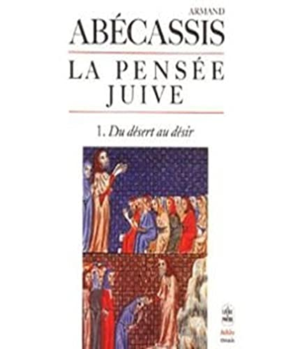 La Pens&eacute;e juive : 1. Du d&eacute;sert au d&eacute;sir
