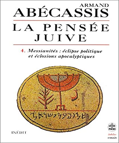 La Pens&eacute;e juive. 4. Messianit&eacute;s : &eacute;clipse politique et &eacute;closions apocalyptiques