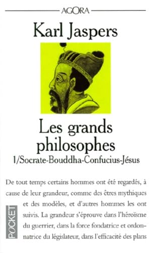 Les Grands philosophes : Ceux qui fondent la philosophie et ne cessent de l'engendrer : Socrate - Bouddha - Confucius - J&eacute;sus