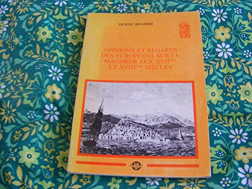 Opinions et regards des Européens sur le Maghreb aux XVIIème et XVIIIème siècles