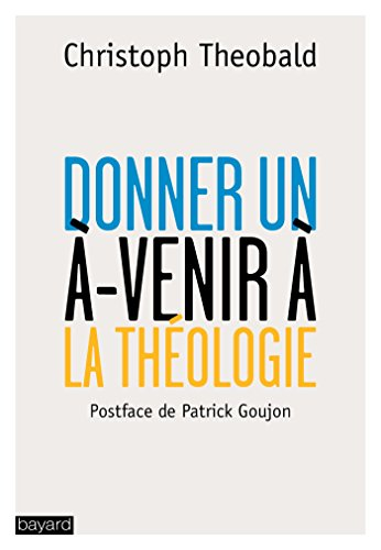 Donner un &agrave;-venir &agrave; la th&eacute;ologie