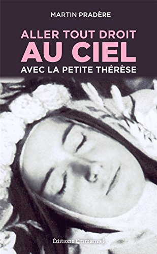 Aller tout droit au ciel avec la petite Th&eacute;r&egrave;se