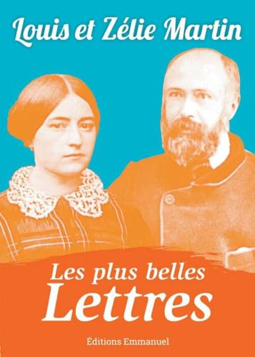 Les plus belles lettres de Louis et Z&eacute;lie Martin