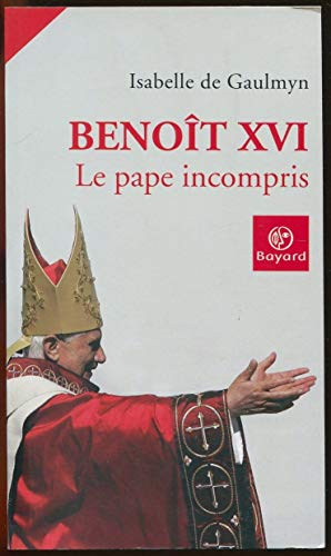 Beno&icirc;t XVI, le pape incompris