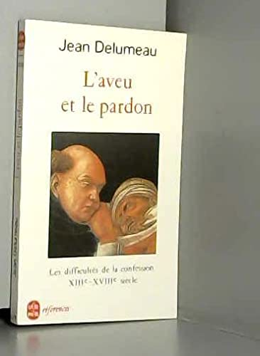 L'Aveu et le pardon : Les difficultés de la confession XIIIè-XVIIIè siècle