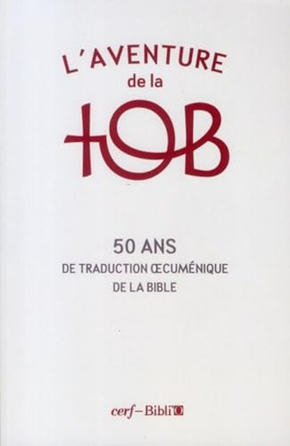L'Aventure de la TOB : 50 ans de traduction oecuménique de la Bible