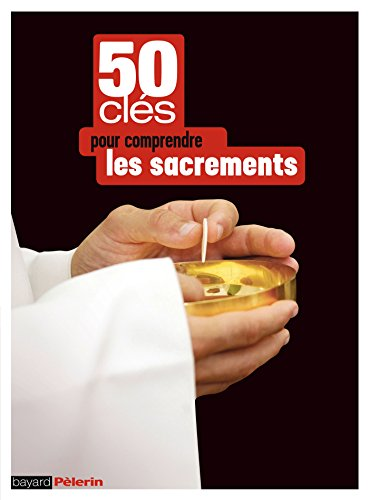 50 cl&eacute;s pour comprendre les sacrements