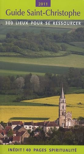 Guide Saint-Christophe: 300 lieux pour se ressourcer : &eacute;dition 2011 [avec une carte routi&egrave;re de France]