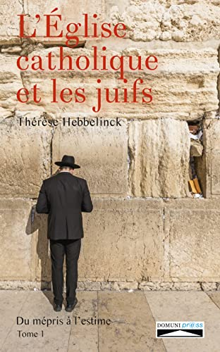 L'Eglise catholique et les juifs : du m&eacute;pris &agrave; l'estime. Tome 1
