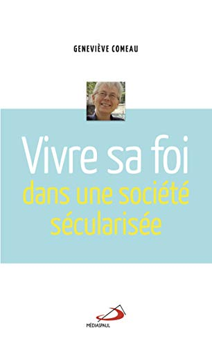 Vivre sa foi dans une soci&eacute;t&eacute; s&eacute;cularis&eacute;e