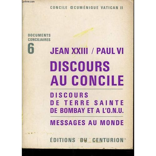 Concile oecum&eacute;nique Vatican II. Documents conciliaires : 6 - Jean XXIII. Paul VI. Discours au Concile. Discours de Terre Sainte, de Bombay et &agrave; l'O.N.U. Messages du monde