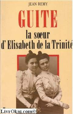 Guite la soeur d'Elisabeth de la Trinit&eacute;