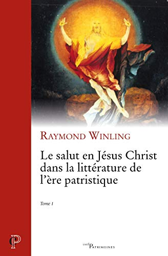 Le salut en J&eacute;sus Christ dans la litt&eacute;rature de l'&egrave;re patristique : Tome 1