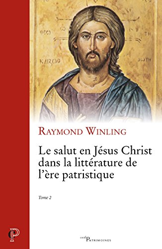 Le salut en J&eacute;sus Christ dans la litt&eacute;rature de l'&egrave;re patristique : Tome 2