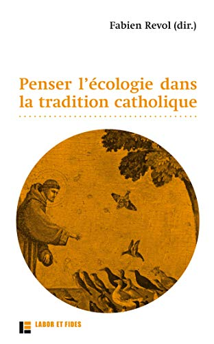 Penser l'&eacute;cologie dans la tradition catholique