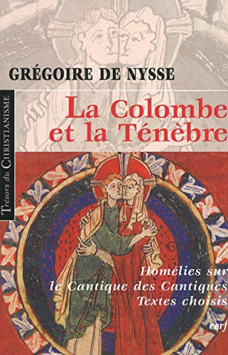 La Colombe et la T&eacute;n&egrave;bre : Hom&eacute;lies sur le Cantique des cantiques. Textes choisis
