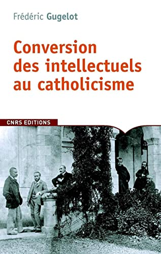 La Conversion des intellectuels au catholicisme en France (1885-1935)