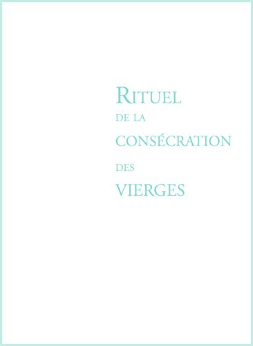 Rituel de la cons&eacute;cration des vierges