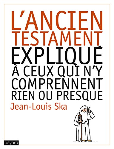 L'Ancien Testament expliqu&eacute; &agrave; ceux qui n'y comprennent rien ou presque