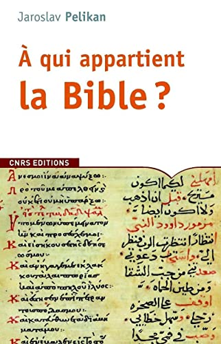 A qui appartient la Bible ? : Le livre des livres &agrave; travers les &acirc;ges