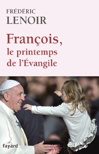 Fran&ccedil;ois, le printemps de l'&Eacute;vangile