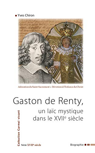 Gaston de Renty, un la&iuml;c mystique dans le XVII&egrave; si&egrave;cle : Biographie