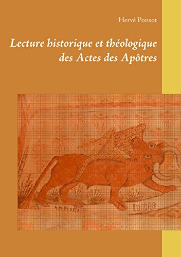 Lecture historique et th&eacute;ologique des Actes des Ap&ocirc;tres
