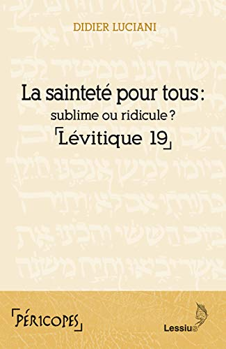La saintet&eacute; pour tous: sublime ou ridicule? L&eacute;vitique 19