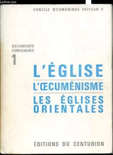 Concile oecumnique Vatican II. Documents conciliaires. 1 - L'Eglise. L'oecumnisme. Les Eglises orientales