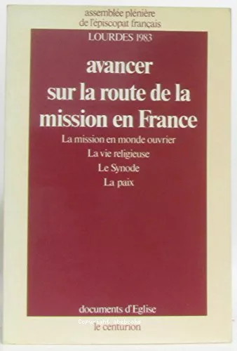 Avancer sur la route de la mission en France : La mission en monde ouvrier, la vie religieuse, le Synode, la paix. Lourdes 1983