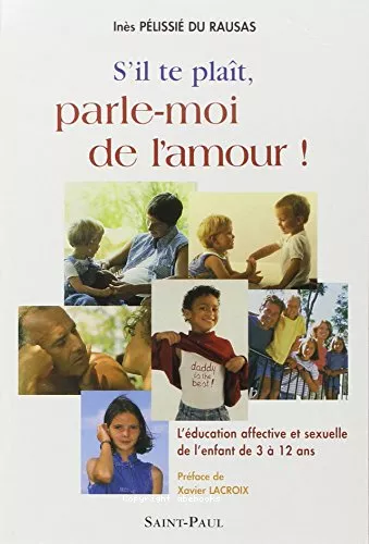 S'il te plat, parle-moi de l'amour ! / l'ducation affective et sexuelle de l'enfant de 3  12 ans