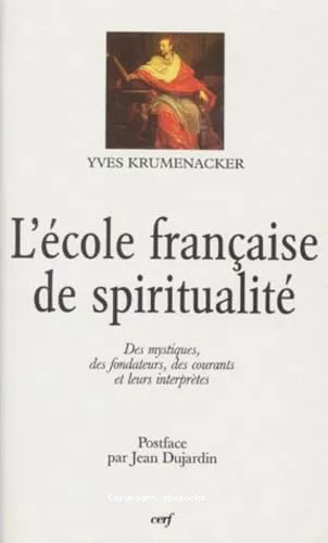 L'Ecole franaise de spiritualit : des mystiques, des fondateurs des courants et leurs interprtes