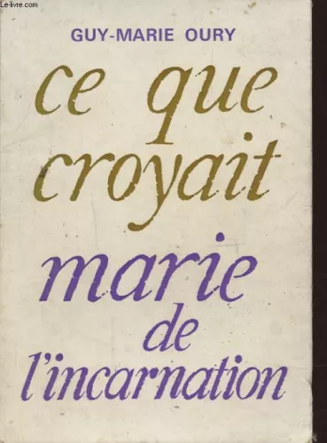 Ce que croyait Marie de l'Incarnation et comment elle vivait de sa foi