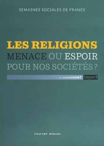 Les religions, menace ou espoir pour nos socits ?