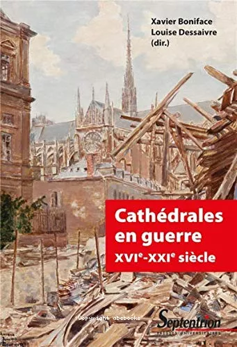 Cathdrales en guerre, XVIe-XXIe sicle