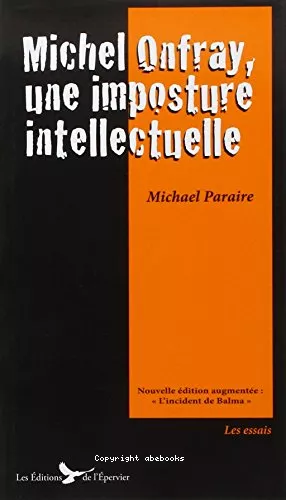 Michel Onfray, une imposture intellectuelle ; [suivi de L'incident de Balma]