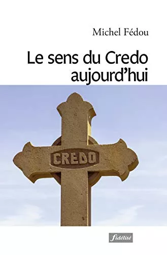 Le sens du Credo aujourd'hui