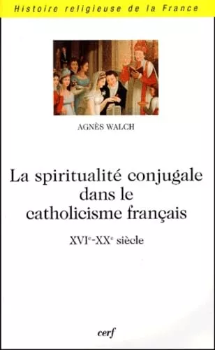 La spiritualit conjugale dans le catholicisme franais