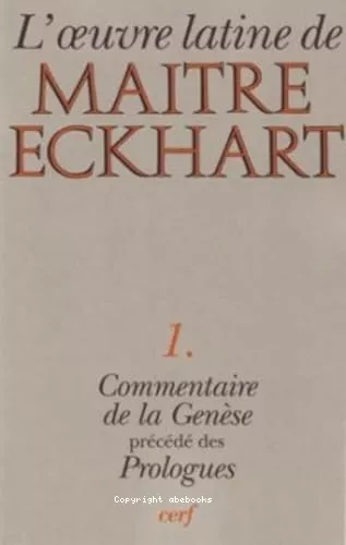 L'Oeuvre latine de Matre Eckhart : Le commentaire de la Gense prcd des Prologues