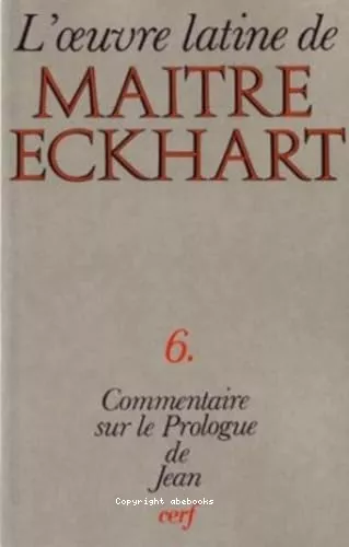 L'Oeuvre latine de Matre Eckhart : Le commentaire de l'vangile selon Jean : Le prologue (chap. 1, 1-18)