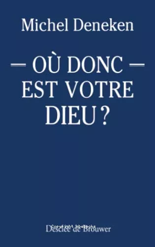 O donc est votre Dieu ?