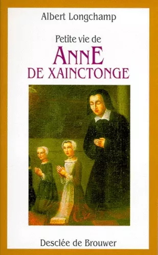 Petite vie de Anne de Xainctonge