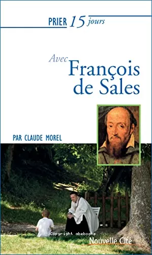 Prier 15 jours avec Franois de Sales