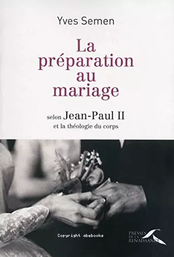 La Prparation au mariage selon Jean-Paul II et la thologie du corps