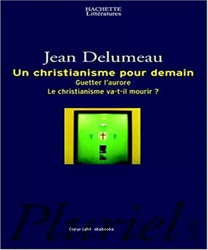 Un christianisme pour demain : Guetter l'aurore. Le christianisme va-t-il mourir ?