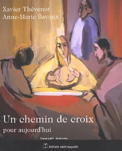 Un Chemin de croix pour aujourd'hui : Mditer la passion du Christ