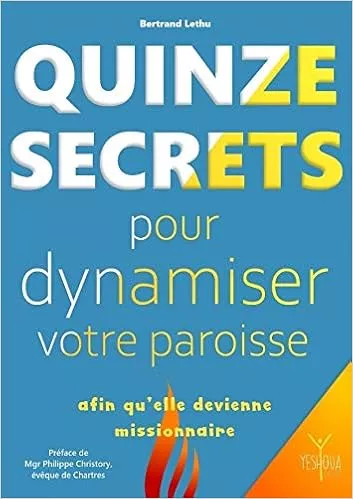 Quinze secrets pour dynamiser votre paroisse