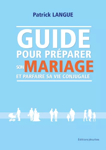 Guide pour prparer son mariage et parfaire sa vie conjugale