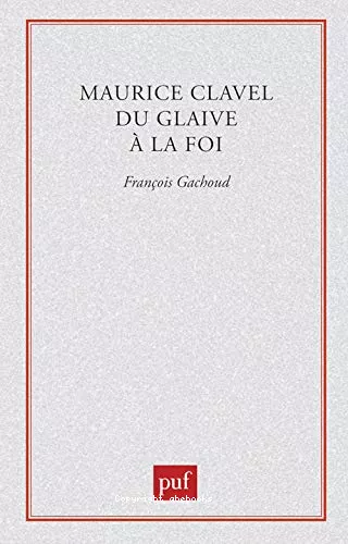 Maurice Clavel ,du glaive  la Foi